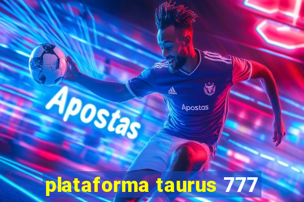 plataforma taurus 777